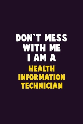 Book cover for Don't Mess With Me, I Am A Health Information Technician