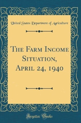 Cover of The Farm Income Situation, April 24, 1940 (Classic Reprint)