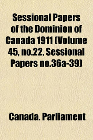Cover of Sessional Papers of the Dominion of Canada 1911 (Volume 45, No.22, Sessional Papers No.36a-39)