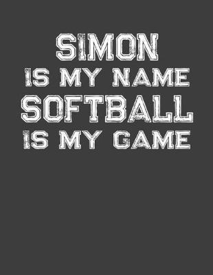 Book cover for Simon Is My Name Softball Is My Game