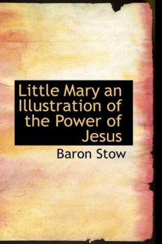 Cover of Little Mary an Illustration of the Power of Jesus