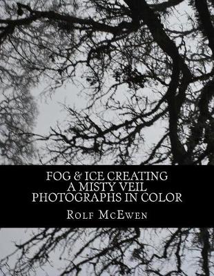 Book cover for Fog & Ice Creating a Veil Color- Photographs in Color