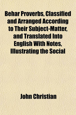 Book cover for Behar Proverbs, Classified and Arranged According to Their Subject-Matter, and Translated Into English with Notes, Illustrating the Social