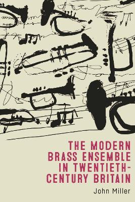 Book cover for The Modern Brass Ensemble in Twentieth-Century Britain