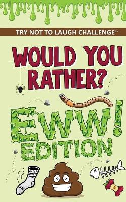 Book cover for The Try Not to Laugh Challenge - Would Your Rather? - EWW Edition