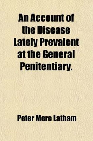 Cover of An Account of the Disease Lately Prevalent at the General Penitentiary