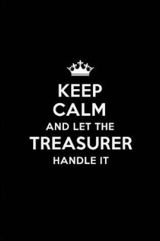 Cover of Keep Calm and Let the Treasurer Handle It