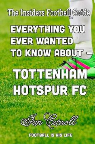 Cover of Everything You Ever Wanted to Know About - Tottenham Hotspur FC