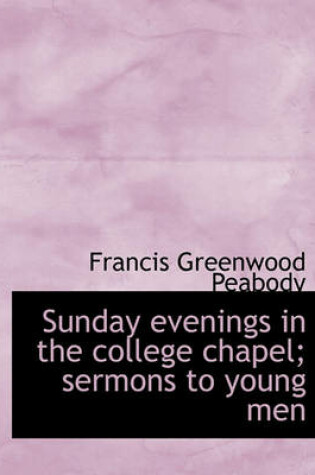 Cover of Sunday Evenings in the College Chapel; Sermons to Young Men