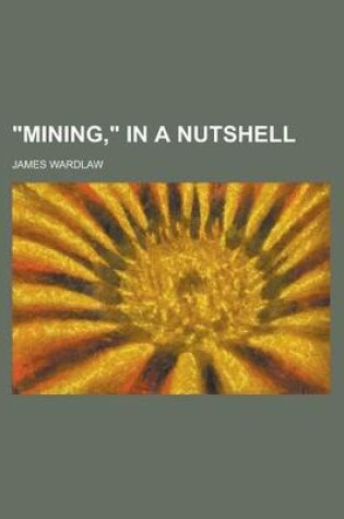 Cover of Mining, in a Nutshell