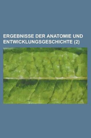 Cover of Ergebnisse Der Anatomie Und Entwicklungsgeschichte (2)