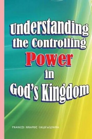 Cover of Understanding the controlling power in God's kingdom