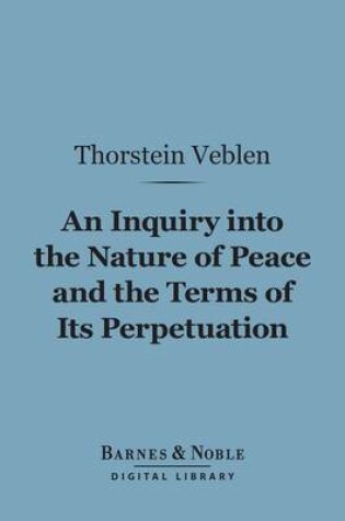 Cover of An Inquiry Into the Nature of Peace and the Terms of Its Perpetuation (Barnes & Noble Digital Library)