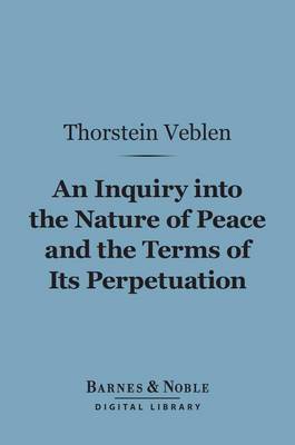 Book cover for An Inquiry Into the Nature of Peace and the Terms of Its Perpetuation (Barnes & Noble Digital Library)