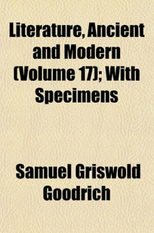 Cover of Literature, Ancient and Modern (Volume 17); With Specimens