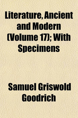 Book cover for Literature, Ancient and Modern (Volume 17); With Specimens