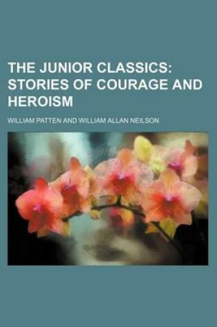 Cover of The Junior Classics; Stories of Courage and Heroism