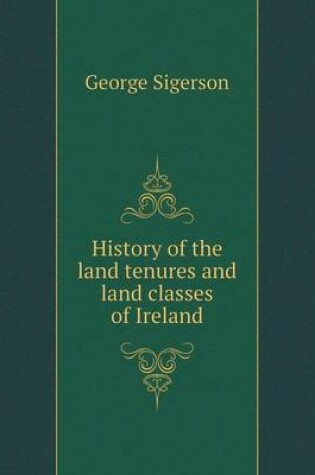 Cover of History of the land tenures and land classes of Ireland