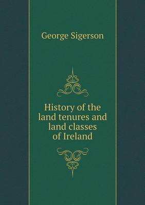 Book cover for History of the land tenures and land classes of Ireland