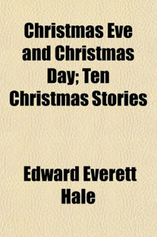 Cover of Christmas Eve and Christmas Day; Ten Christmas Stories