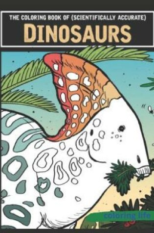 Cover of The coloring book of ( scientifically accurate ) Dinosaurs