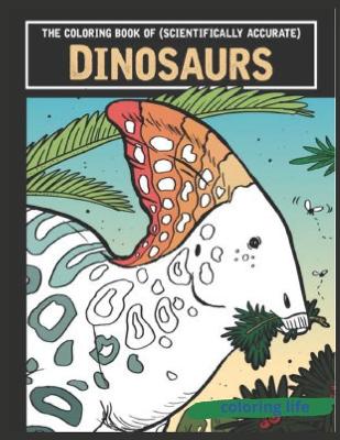 Book cover for The coloring book of ( scientifically accurate ) Dinosaurs