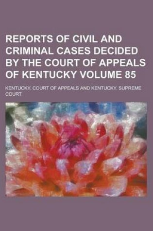 Cover of Reports of Civil and Criminal Cases Decided by the Court of Appeals of Kentucky Volume 85