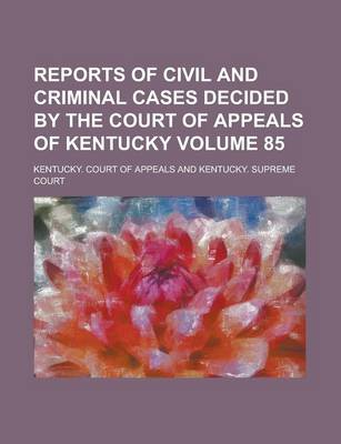 Book cover for Reports of Civil and Criminal Cases Decided by the Court of Appeals of Kentucky Volume 85