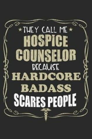 Cover of They Call Me Hospice Counselor Because Hardcore Badass Scares People