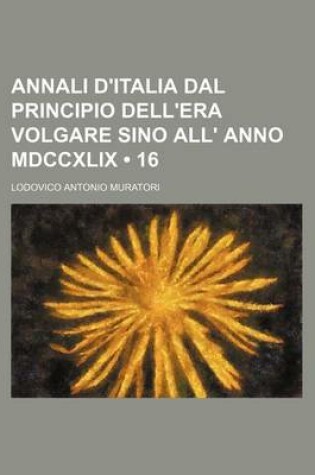 Cover of Annali D'Italia Dal Principio Dell'era Volgare Sino All' Anno MDCCXLIX (16)