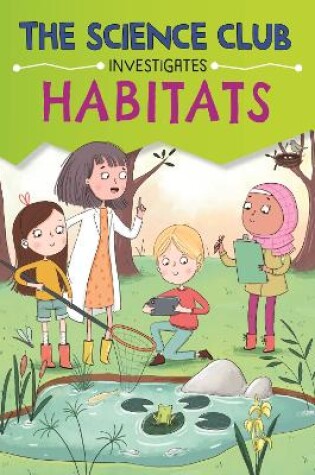 Cover of The Science Club Investigates: Habitats