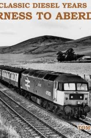 Cover of Classic Diesel Years: Inverness to Aberdeen