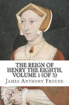 Book cover for The Reign of Henry the Eighth, Volume 1 (of 3)