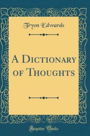 Cover of A Dictionary of Thoughts (Classic Reprint)