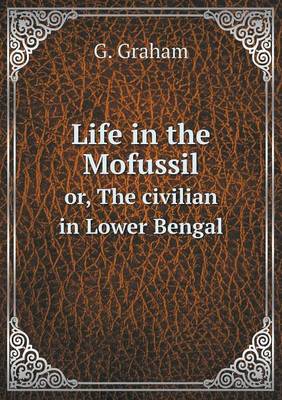 Book cover for Life in the Mofussil or, The civilian in Lower Bengal