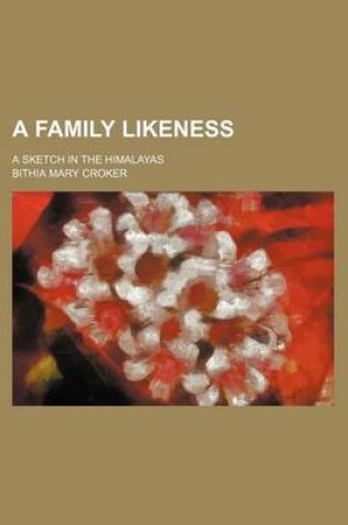Cover of A Family Likeness; A Sketch in the Himalayas