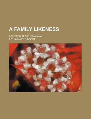 Book cover for A Family Likeness; A Sketch in the Himalayas