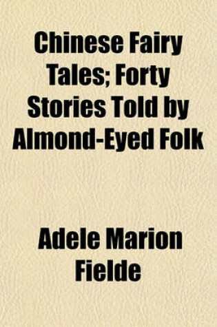 Cover of Chinese Fairy Tales; Forty Stories Told by Almond-Eyed Folk