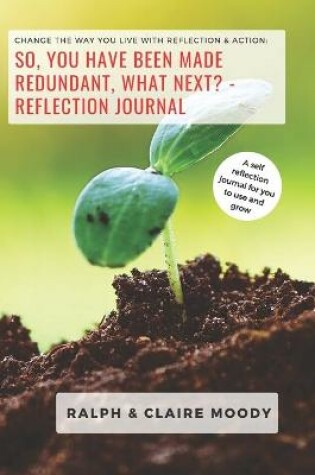 Cover of So, You Have Been Made Redundant What Next? Reflection Journal