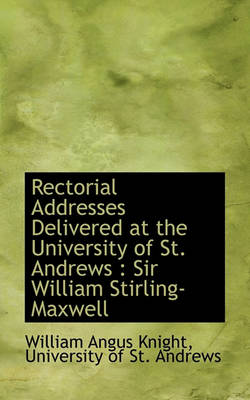 Book cover for Rectorial Addresses Delivered at the University of St. Andrews