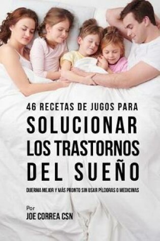 Cover of 46 Recetas de Jugos Para Solucionar los Trastornos Del Sueno