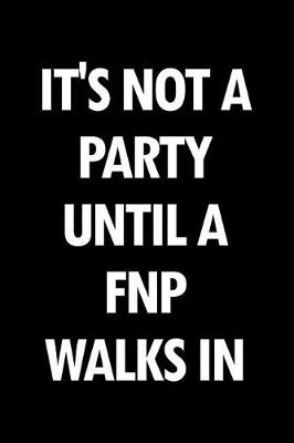 Book cover for It's Not a Party Until a Fnp Walks in