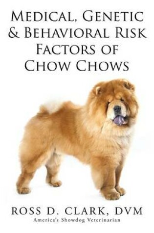 Cover of Medical, Genetic & Behavioral Risk Factors of Chow Chows