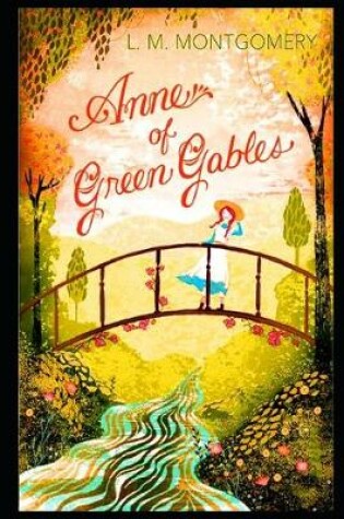 Cover of Anne Of Green Gables By Lucy Maud Montgomery (Children's literature & Bildungsroman) "Complete Unabridged & Annotated Volume"