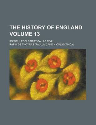 Book cover for The History of England; As Well Ecclesiastical as Civil Volume 13