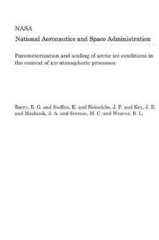 Cover of Parameterization and Scaling of Arctic Ice Conditions in the Context of Ice-Atmospheric Processes