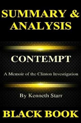 Cover of Summary & Analysis By Kenneth Starr: Contempt: A Memoir of the Clinton Investigation