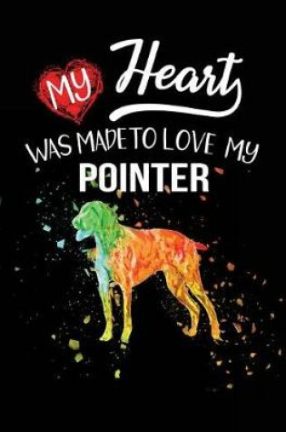 Cover of My Heart Was Made To Love My Pointer