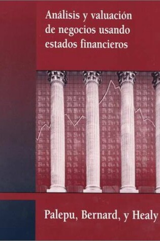 Cover of Analisis y Valuacion de Negocios Usando Estados Fiancieros (Spanish Version of Business Analysis and Valuation Using Financial Statements, 1e/0-538-86619-5)