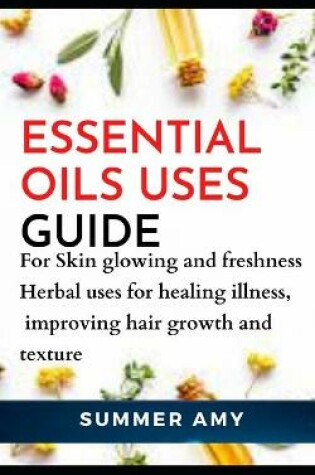 Cover of Essential Oils Uses Guide...